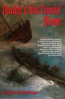 Paperback Daddy's Not Comin' Home: The Patriotic American Merchant Marine Had the Highest Casualty Rate Per Capita of Service in WWII Book