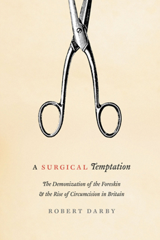 Paperback A Surgical Temptation: The Demonization of the Foreskin and the Rise of Circumcision in Britain Book