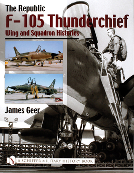 Hardcover The Republic F-105 Thunderchief: Wing and Squadron Histories Book