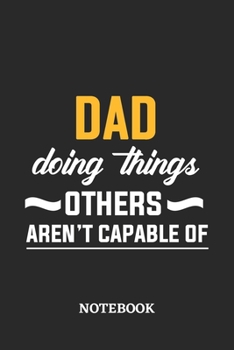 Paperback Dad Doing Things Others Aren't Capable of Notebook: 6x9 inches - 110 dotgrid pages - Greatest Passionate Office Job Journal Utility - Gift, Present Id Book