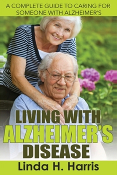 Paperback Living With Alzheimer's Disease: A Complete Guide to Caring for Someone with Alzheimer's Book