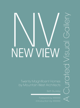 Hardcover New View: A Curated Visual Gallery: Twenty Magnificent Homes by Mountain West Architects Book