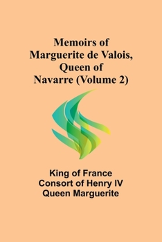 Paperback Memoirs of Marguerite de Valois, Queen of Navarre (Volume 2) Book