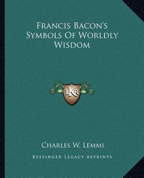 Paperback Francis Bacon's Symbols Of Worldly Wisdom Book