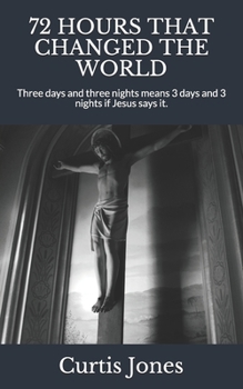 Paperback 72 Hours That Changed the World: Three days and three nights means 3 days and 3 nights if Jesus says it. Book