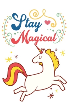 Paperback Stay Magical Notebook: Gratitude Journal unicorn / Gifts For Women, Men or Kids / Saint Valentine's Day 2020 New Year: Gratitude Notebook/Jou Book