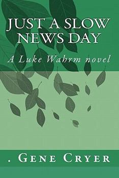 Paperback Just a Slow News Day: A Luke Wahrm novel by Gene Cryer Book