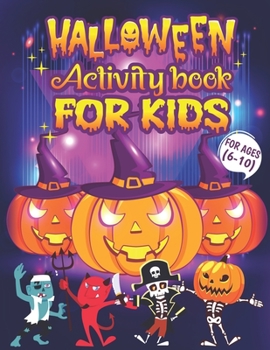 Paperback Halloween Activity Book For Kids Ages 6-10: A Funny Pumpkin Kids Halloween Learning Activity Book for Color Pages, Word Search, Mazes, Sudoku, Tic Tac Book