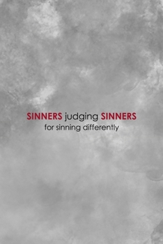 Sinners Judging Sinners For Sinning Differently: Notebook Journal Composition Blank Lined Diary Notepad 120 Pages Paperback Grey Texture Sinner