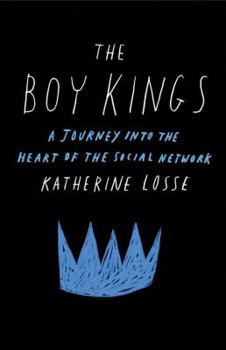 Hardcover The Boy Kings: A Journey Into the Heart of the Social Network Book