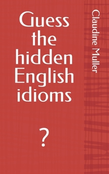 Paperback Guess the hidden English idioms: ? Book