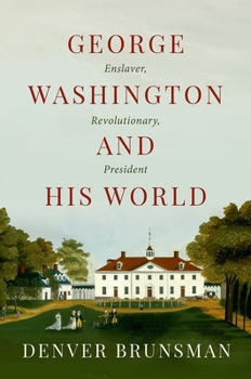 Hardcover George Washington and His World: Enslaver, Revolutionary, President Book