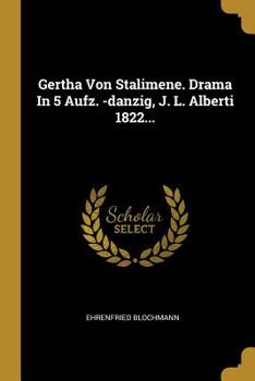 Paperback Gertha Von Stalimene. Drama In 5 Aufz. -danzig, J. L. Alberti 1822... [German] Book