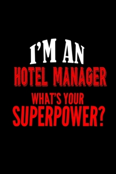 I'm an hotel manager what's your super power?: Notebook | Journal | Diary | 110 Lined pages | 6 x 9 in | 15.24 x 22.86 cm | Doodle Book | Funny Great Gift