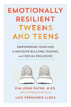 Paperback Emotionally Resilient Tweens and Teens: Empowering Your Kids to Navigate Bullying, Teasing, and Social Exclusion Book