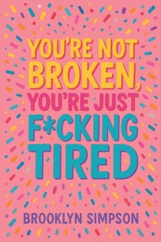 You're Not Broken, You're Just F*cking Tired
