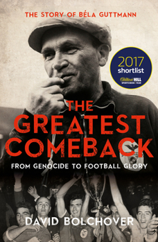 Paperback The Greatest Comeback: From Genocide to Football Glory: The Story of Bela Guttmann Book