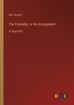 Paperback The Poetaster, or His Arraignment: in large print Book