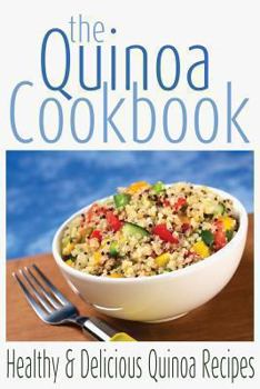 Paperback The Quinoa Cookbook: Healthy and Delicious Quinoa Recipes Book