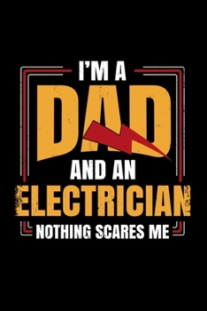 Paperback I'm A Dad And An Electrician nothing Scares Me: electrician gift electrical - 110 Pages Notebook/Journal Book