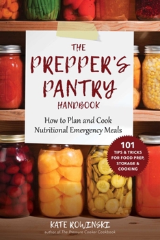 Paperback The Prepper's Pantry Handbook: How to Plan and Cook Nutritional Emergency Meals Book