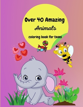 Over 40 Amazing Animals: Coloring Book for Toddlers, Cute Coloring pages for Kids, Fun Activity Book for Kindergarten, Preschool and School, Activity ... and Fun Coloring Pages Featuring Animals.