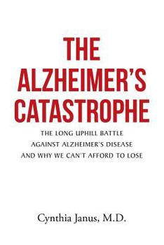 Paperback The Alzheimer's Catastrophe: The Long Uphill Battle Against Alzheimer's Disease and Why We Can't Afford to Lose Book