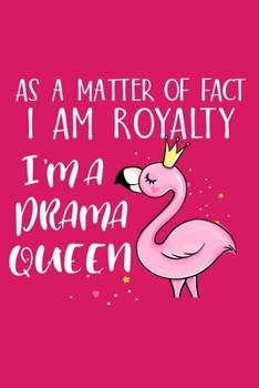 As A Matter Of Fact I Am Royalty I'm A Drama Queen: Sassy Attitude Girlie Blank Lined Notebook
