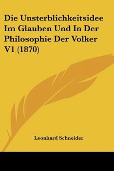 Paperback Die Unsterblichkeitsidee Im Glauben Und In Der Philosophie Der Volker V1 (1870) [German] Book