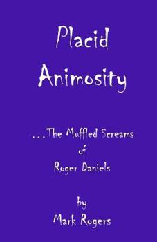 Placid Animosity: The Poetry and Lyrics of The Late Roger Daniels - Book  of the B.U.R.N.O.U.T.S. Chronicles