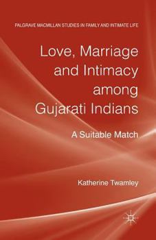 Paperback Love, Marriage and Intimacy Among Gujarati Indians: A Suitable Match Book