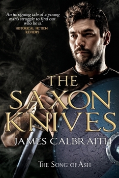 The Saxon Knives: an epic of the Dark Age (The Song of Ash) - Book #2 of the Song of Ash