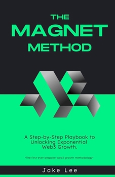 Paperback The Magnet Method: A Step-by-Step Playbook to Unlocking Exponential Web3 Growth Book