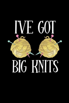 I've Got Big Knits: Funny 2020 Weekly Planner For Knitting Lovers - 2020 Organiser For The Crochet Obsessed  - With Yearly Calendar, Priorities For The Week And Weekly Wins -
