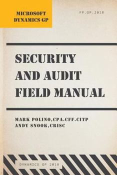 Paperback Microsoft Dynamics GP Security and Audit Field Manual: Dynamics GP 2018 Book