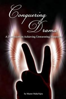 Paperback Conquering Drama: A discussion on Achieving Unwavering Happiness Book