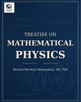 Treatise on Mathematical Physics: A Comprehensive Analytical and Geometrical Foundation (Mathematical Graduate Books from The Scottish Science Society)