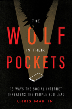 Paperback The Wolf in Their Pockets: 13 Ways the Social Internet Threatens the People You Lead Book