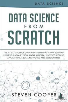 Paperback Data Science from Scratch: The #1 Data Science Guide for Everything a Data Scientist Needs to Know: Python, Linear Algebra, Statistics, Coding, A Book