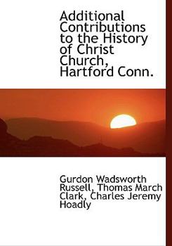 Paperback Additional Contributions to the History of Christ Church, Hartford Conn. Book