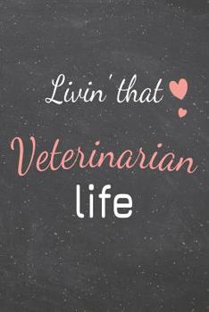 Livin' That Veterinarian Life: Veterinarian Dot Grid Notebook, Planner or Journal - 110 Dotted Pages - Office Equipment, Supplies - Funny Veterinarian Gift Idea for Christmas or Birthday
