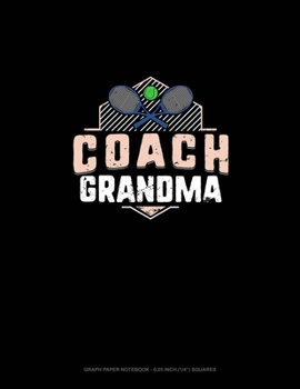 Paperback Coach Grandma (Tennis): Graph Paper Notebook - 0.25 Inch (1/4") Squares Book