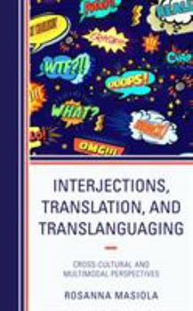 Hardcover Interjections, Translation, and Translanguaging: Cross-Cultural and Multimodal Perspectives Book