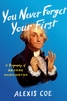 Hardcover You Never Forget Your First: A Biography of George Washington Book