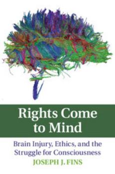 Rights Come to Mind: Brain Injury, Ethics, and the Struggle for Consciousness