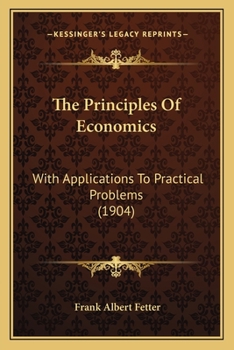 Paperback The Principles of Economics: With Applications to Practical Problems (1904) Book