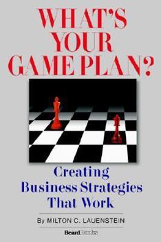 What's Your Game Plan What's Your Game Plan: Creating Business Strategies That Work Creating Business Strategies That Work