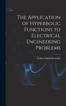 Hardcover The Application of Hyperbolic Functions to Electrical Engineering Problems Book