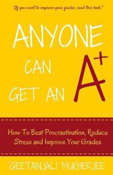 Paperback Anyone Can Get An A+: How To Beat Procrastination, Reduce Stress and Improve Your Grades Book