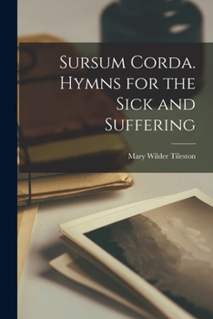 Paperback Sursum Corda. Hymns for the Sick and Suffering Book